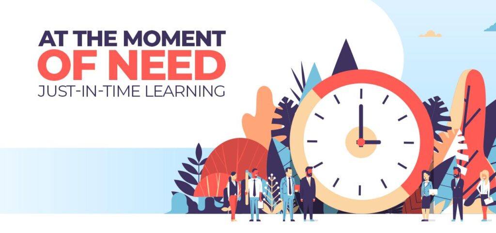 At the moment of need just in time learning