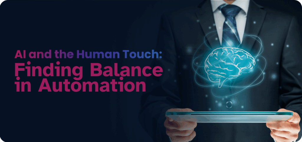 A medium shot of a person wearing a dark suit and a patterned blue tie, holding a thin, light-coloured tablet horizontally in their hands. The person's face is partially visible, suggesting a business setting. A detailed, glowing blue brain graphic with radiating lines is positioned centrally in the image, as if emanating from the tablet. On the left side, the text 'AI and the Human Touch:' in magenta and 'Finding Balance in Automation' in white is displayed against a dark blue background.